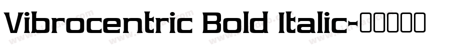 Vibrocentric Bold Italic字体转换